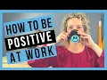 Positive Attitude at Work STAY POSITIVE AT WORK