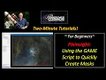 2-Minute Tutorials Using the GAME Script to Create Quick Masks