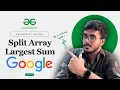 Split Array Largest Sum C Java Python Binary Search Brute force Sliding Window GFG