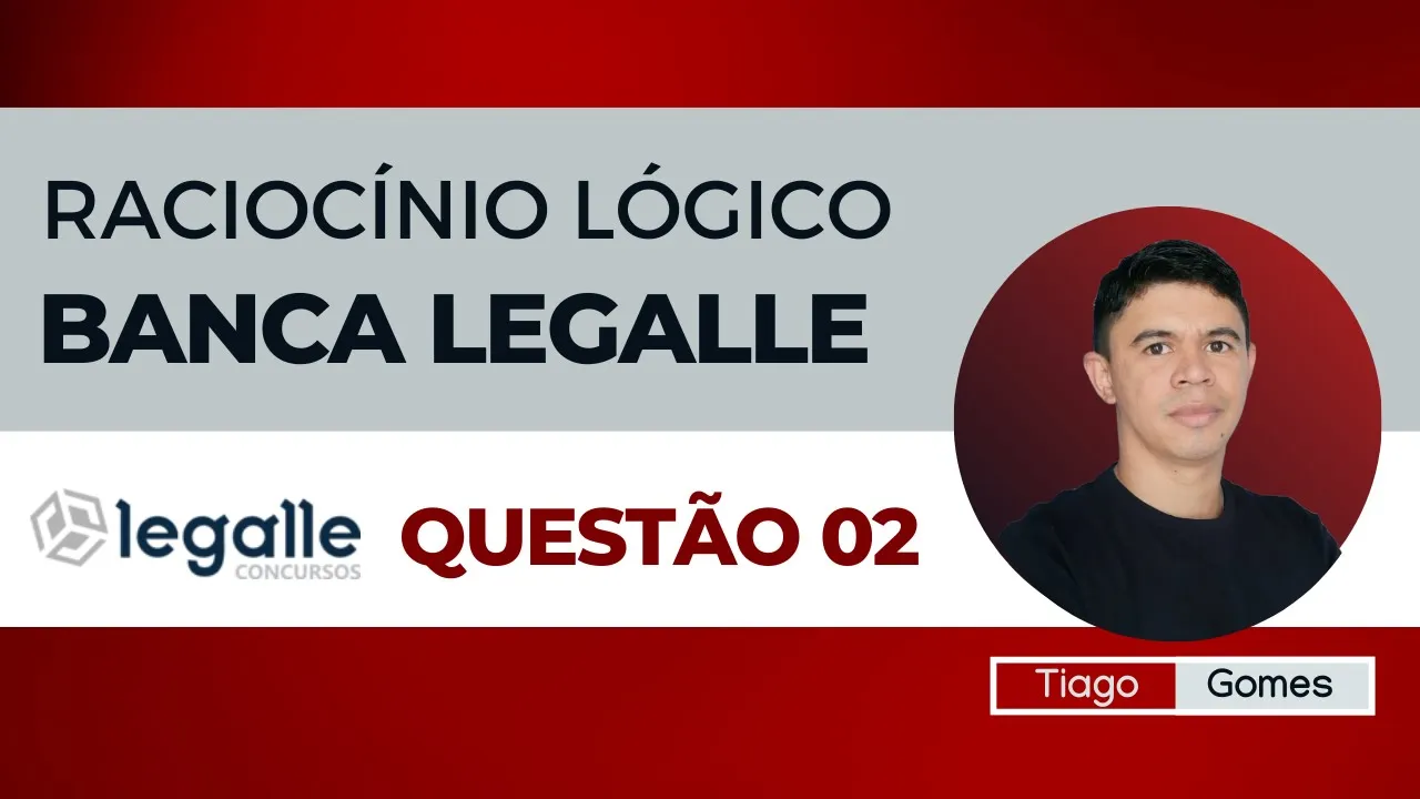 👉Questão 02 🎯Raciocínio Lógico ✅Banca Legalle