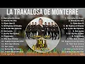 La Trakalosa de Monterrey 2024 MIX Favorite Songs - Borracho De Amor, Broche De Oro, Fíjate Que ...