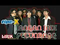 Download Lagu Tipe-X - Jangan Jadi Pecundang (vidio lirik)