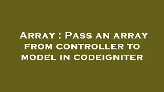 Array Pass an array from controller to model in codeigniter