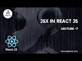 Mastering JSX in React js The Building Block of Dynamic UIs Lecture 7