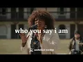 Download Lagu Who You Say I Am