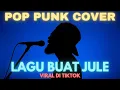 Download Lagu LAGU BUAT JULE (Viral di Tiktok) - POP PUNK COVER 2025