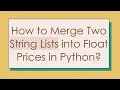 How to Merge Two String Lists into Float Prices in Python
