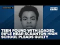 Teen found with loaded rifle near Scranton High School pleads guilty