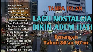 tanpa iklan lagu nostalgia bikin hati adem lagu kenangan 80an 90an