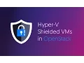 Hyper-V Shielded VMs in OpenStack