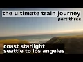 Lagu the ultimate train journey, part 3: amtrak's coast starlight train trip from seattle to los angeles