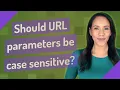 Should URL parameters be case sensitive