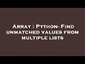 Array Python - Find unmatched values from multiple lists