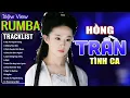 Lagu HỒNG TRẦN TÌNH CA , TÌNH DUYÊN ĐỨT ĐOẠN - LK Nhạc Trẻ Hót TikTok 2025 - ALBUM RUMBA XUẤT SẮC NHẤT