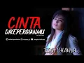 Download Lagu Cinta Dikepergianmu – Erni Chania (Official Music Video)
