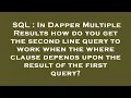 SQL In Dapper Multiple Results how do you get the second line query to work when the where clause
