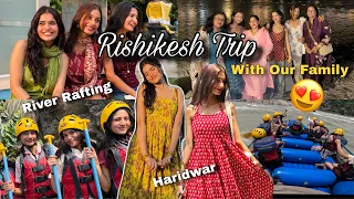 Our 5 Day Family Trip To Rishikesh And Haridwar🌸😍✨ River Rafting Crazy Experience😳💕