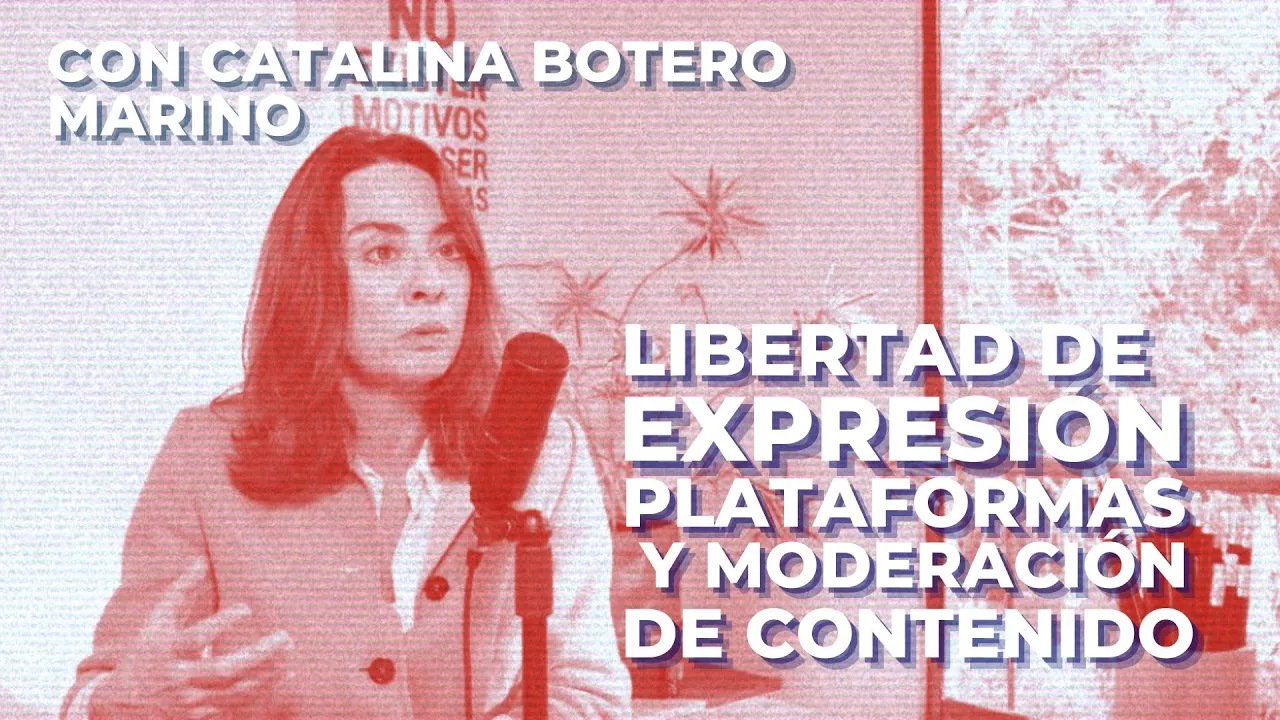 Libertad de expresión. Plataformas y moderación de contenidos. Con Catalina Botero | CH#48