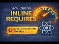 React Native Startup Optimization Inline Requires Explained