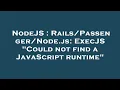 NodeJS Node js ExecJS Could not find a JavaScript runtime