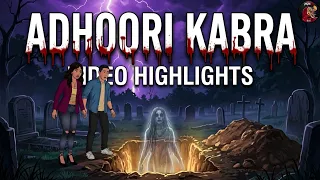 Adhoori Kabra | Video Highlights | Scary Stories In Hindi | Dodo TV Horror Hindi