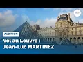 Lagu Vol au Louvre : audition de Jean-Luc Martinez, ancien président-directeur du musée du Louvre