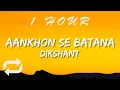 Dikshant - Aankhon Se Batana 1 HOUR