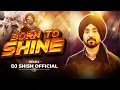 Lagu Diljit Dosanjh - Born To Shine - Desi Tadka - Dj Shish Official 