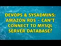 DevOps SysAdmins Amazon RDS - Can t connect to MySQL Server database 2 Solutions
