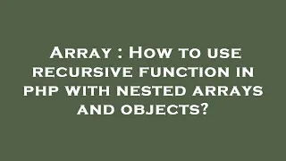 Array How to use recursive function in php with nested arrays and objects
