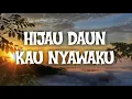 Lagu HIJAU DAUN - KAU NYAWAKU | THE BEST LYRIK