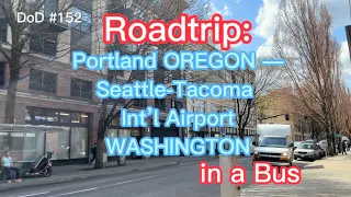 Roadtrip Portland Oregon to Seattle-Tacoma Int l Airport Washington in a Bus