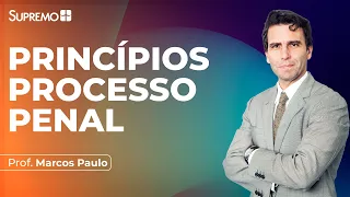 PRINCÍPIOS DO PROCESSO PENAL | Prof. Marcos Paulo