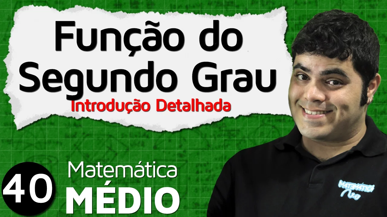 Função do Segundo Grau ou Função Quadrática - Introdução Detalhada (Aula 1 de 11) | MEM #40