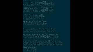 Using Python Github API PyGithub module to automate the process of repo creation deletion listing