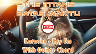 the titans batas waktu karaoke key em guitar chord 