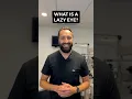 What is a LAZY EYE