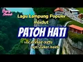 Download Lagu PATOH HATI Lagu Lampung Populer mixdut voc.Ahmad Daffa cipt.Zulian haidir