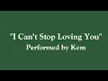 I Can't Stop Loving You - Kem