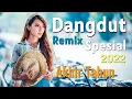 LAGU DANGDUT REMIX TERBAIK TAHUN 2022 SPESIAL FULL BASS
