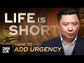 Life Is Short How To Add A Sense of Urgency
