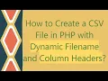 How to Create a CSV File in PHP with Dynamic Filename and Column Headers