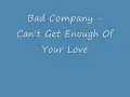 Bad Company - Can't Get Enough Of Your Love