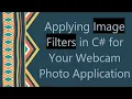 Applying Image Filters in C for Your Webcam Photo Application