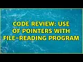 Code Review Use of pointers with file-reading program