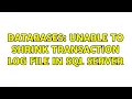 Databases Unable to shrink transaction log file in SQL Server 3 Solutions