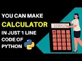Make Calculator in just 1 line code of python Calculator using python
