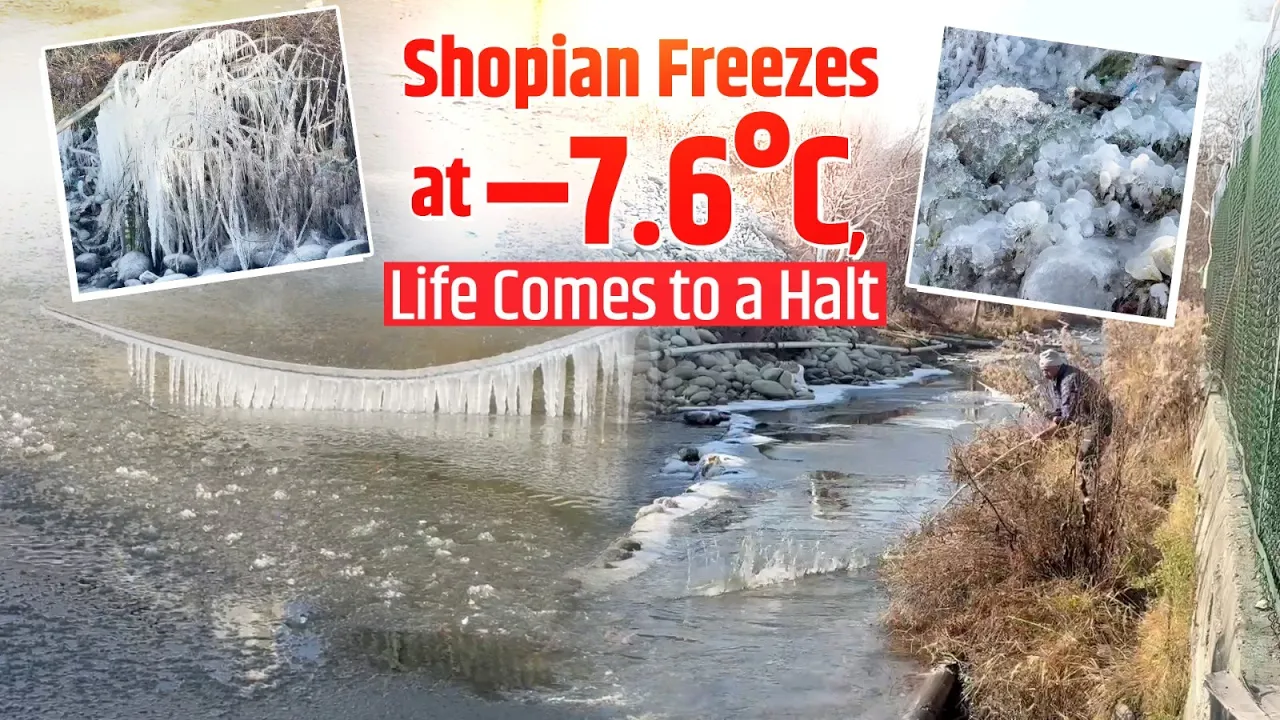Shopian Freezes at –7.6°C | Severe Cold Wave Brings Life to a Halt in Kashmir