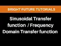 Sinusoidal transfer function Frequency domain transfer function