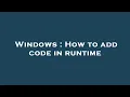 Windows How to add code in runtime